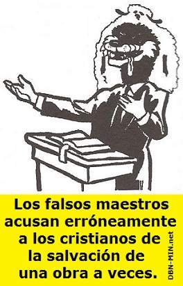 Los falsos maestros acusan erróneamente a los cristianos de la salvación de una obra a veces. salvación por obras